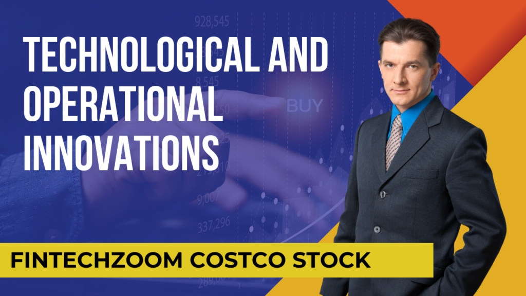 FintechZoom Costco Stock Technological and Operational Innovations