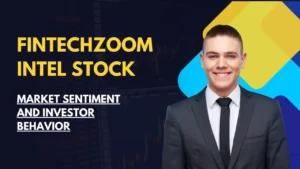 Market Sentiment and Investor Behavior of FintechZoom Intel stock