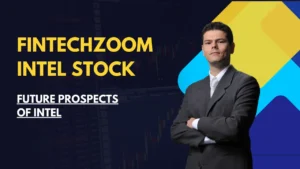 FintechZoom Intel stock future prospects